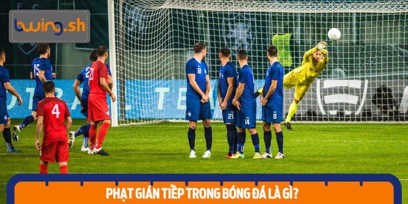 Nắm bắt khái niệm đá phạt gián tiếp