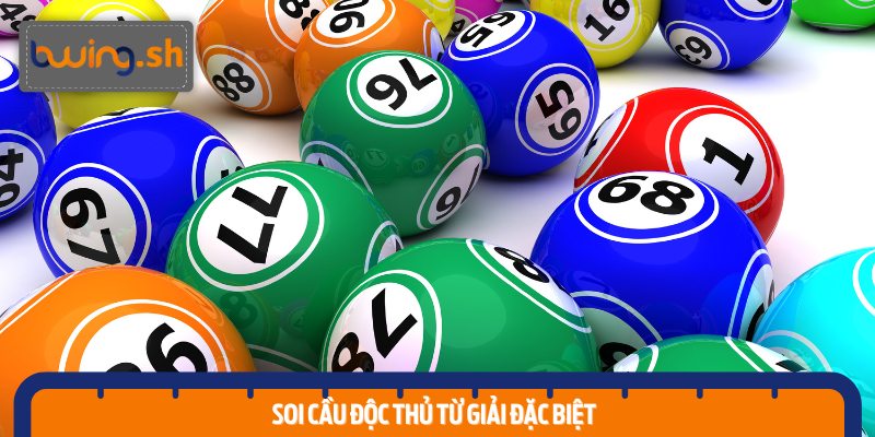 Dựa vào giải đặc biệt, bạn có thể nhanh chóng soi cầu độc thủ