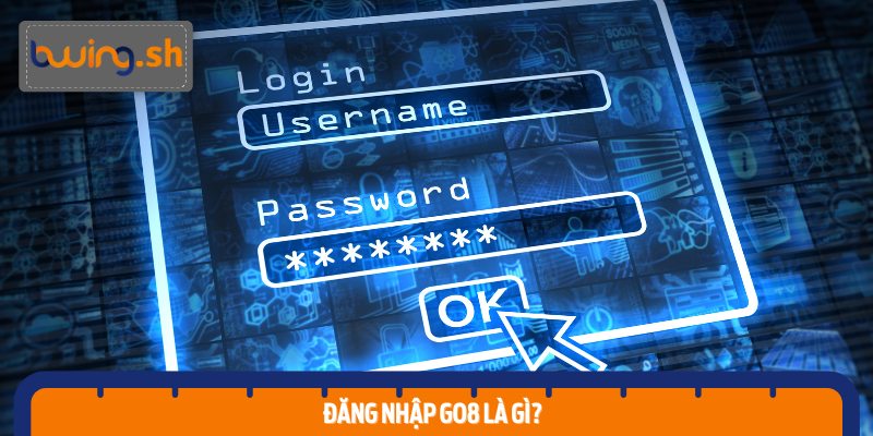 Đăng nhập Go8 là gì?