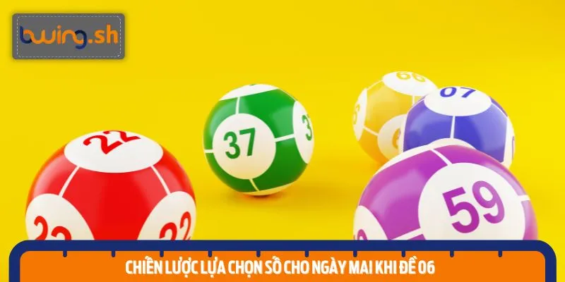 Chiến lược lựa chọn số cho ngày mai khi đề 06