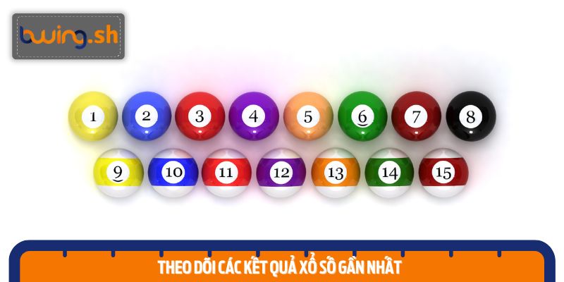 Theo dõi các kết quả xổ số gần nhất